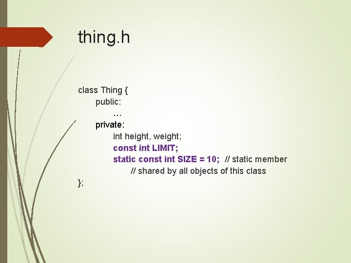 thing. h class Thing { public: … private: int height, weight; const int LIMIT;