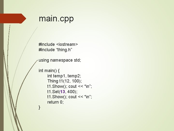 main. cpp #include <iostream> #include “thing. h” using namespace std; int main() { int