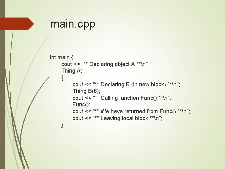 main. cpp int main { cout << “** Declaring object A **n” Thing A;