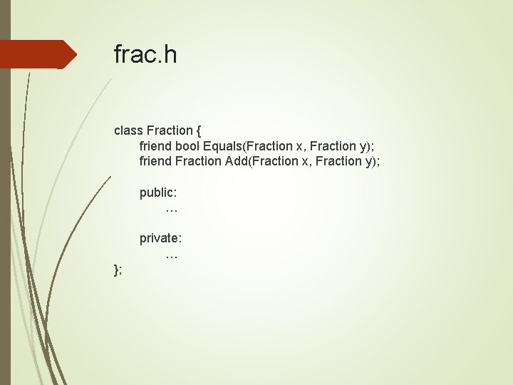 frac. h class Fraction { friend bool Equals(Fraction x, Fraction y); friend Fraction Add(Fraction