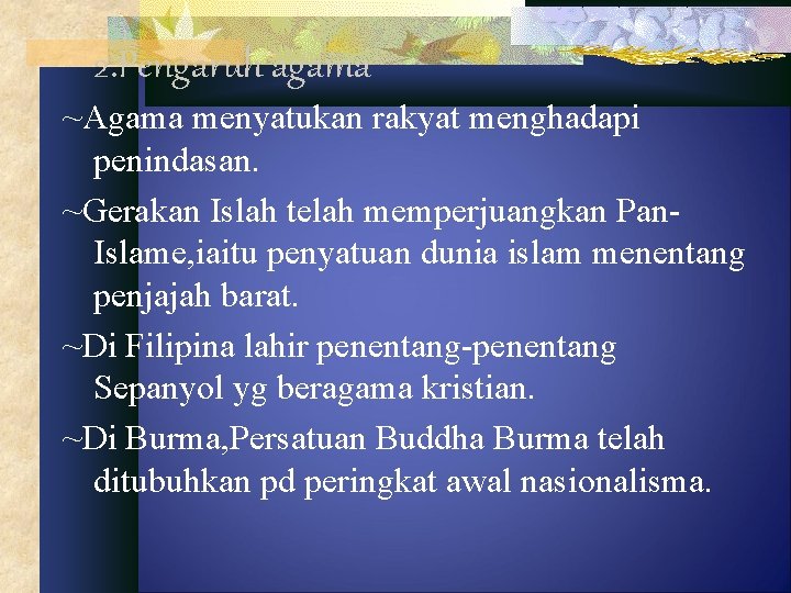 2. Pengaruh agama ~Agama menyatukan rakyat menghadapi penindasan. ~Gerakan Islah telah memperjuangkan Pan. Islame,