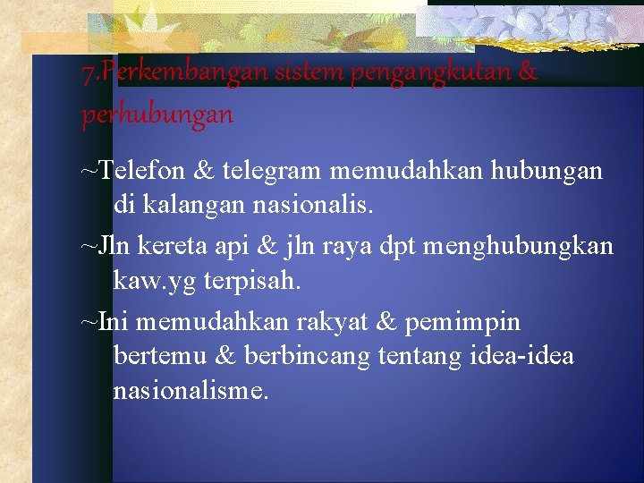 7. Perkembangan sistem pengangkutan & perhubungan ~Telefon & telegram memudahkan hubungan di kalangan nasionalis.