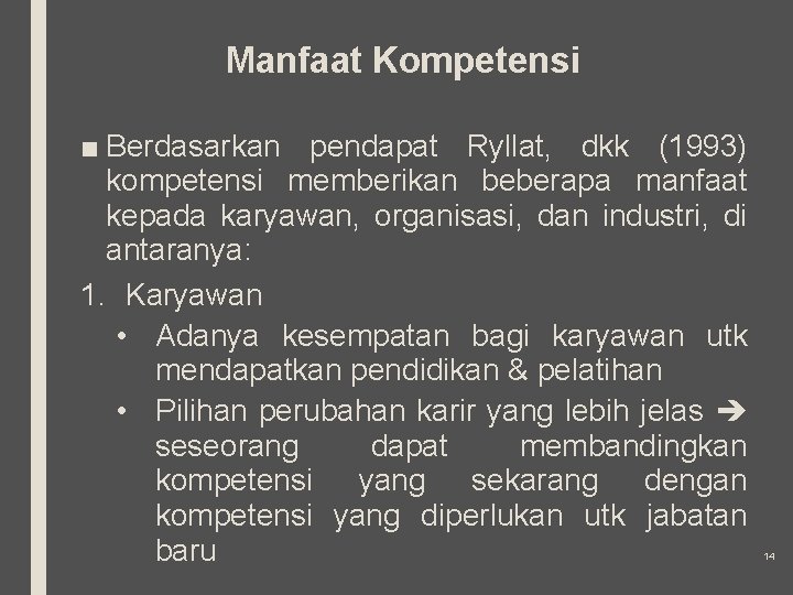 Manfaat Kompetensi ■ Berdasarkan pendapat Ryllat, dkk (1993) kompetensi memberikan beberapa manfaat kepada karyawan,