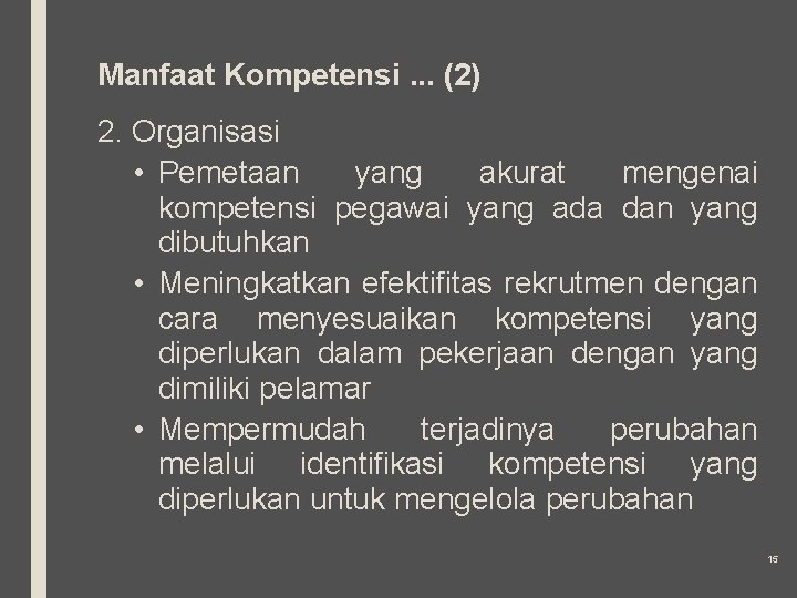 Manfaat Kompetensi. . . (2) 2. Organisasi • Pemetaan yang akurat mengenai kompetensi pegawai