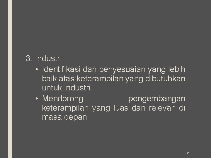 3. Industri • Identifikasi dan penyesuaian yang lebih baik atas keterampilan yang dibutuhkan untuk