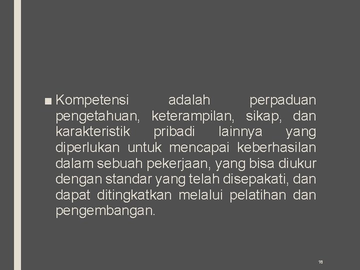 ■ Kompetensi adalah perpaduan pengetahuan, keterampilan, sikap, dan karakteristik pribadi lainnya yang diperlukan untuk