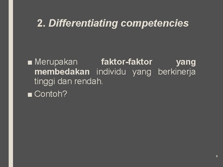 2. Differentiating competencies ■ Merupakan faktor-faktor yang membedakan individu yang berkinerja tinggi dan rendah.