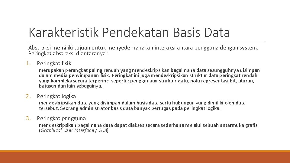 Karakteristik Pendekatan Basis Data Abstraksi memiliki tujuan untuk menyederhanakan interaksi antara pengguna dengan system.