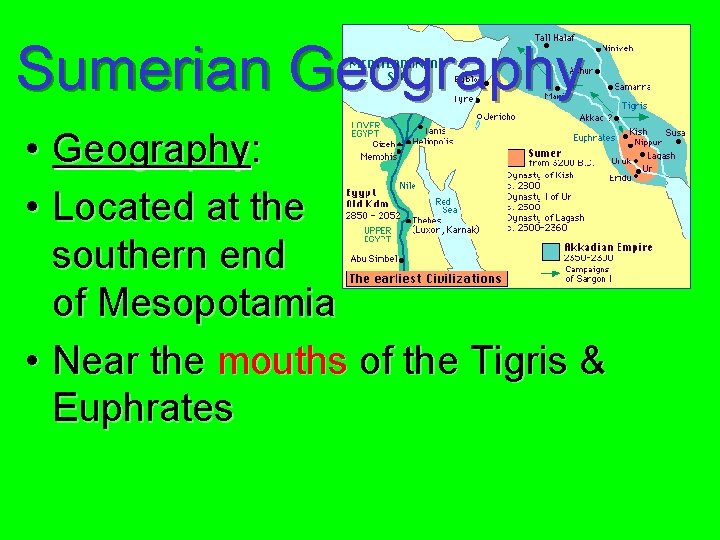 Sumerian Geography • Geography: • Located at the southern end of Mesopotamia • Near