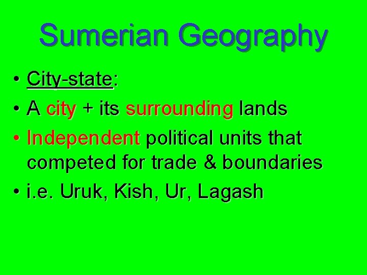 Sumerian Geography • City-state: • A city + its surrounding lands • Independent political