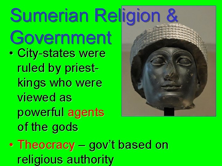 Sumerian Religion & Government • City-states were ruled by priestkings who were viewed as
