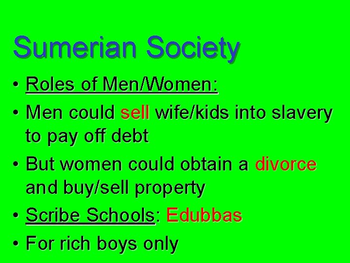 Sumerian Society • Roles of Men/Women: • Men could sell wife/kids into slavery to