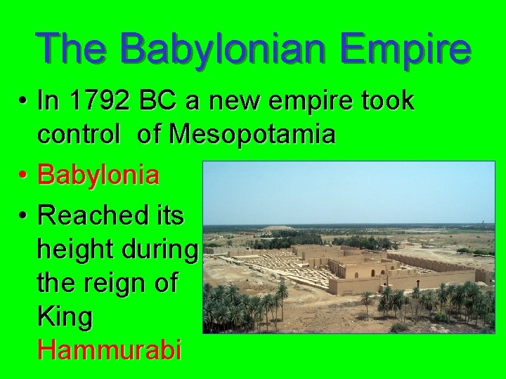 The Babylonian Empire • In 1792 BC a new empire took control of Mesopotamia