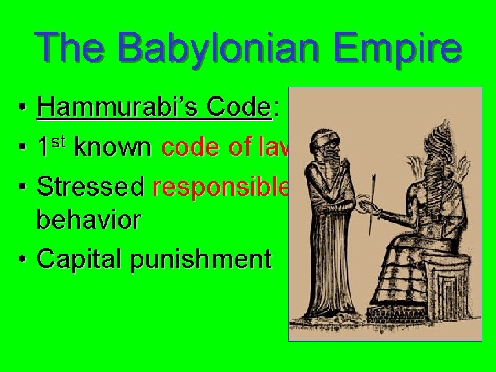 The Babylonian Empire • Hammurabi’s Code: • 1 st known code of law •