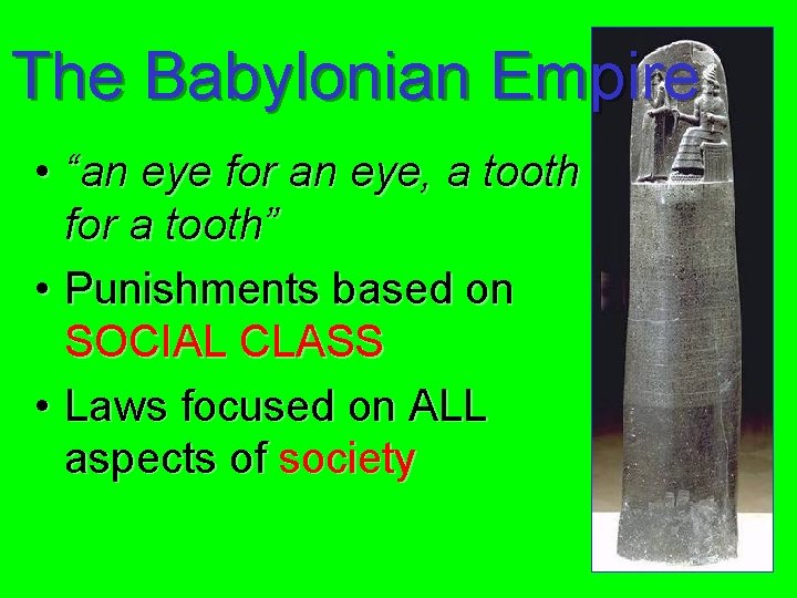 The Babylonian Empire • “an eye for an eye, a tooth for a tooth”