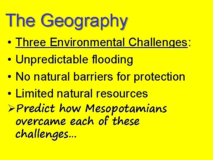 The Geography • Three Environmental Challenges: • Unpredictable flooding • No natural barriers for