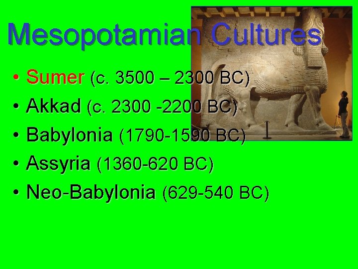 Mesopotamian Cultures • Sumer (c. 3500 – 2300 BC) • Akkad (c. 2300 -2200