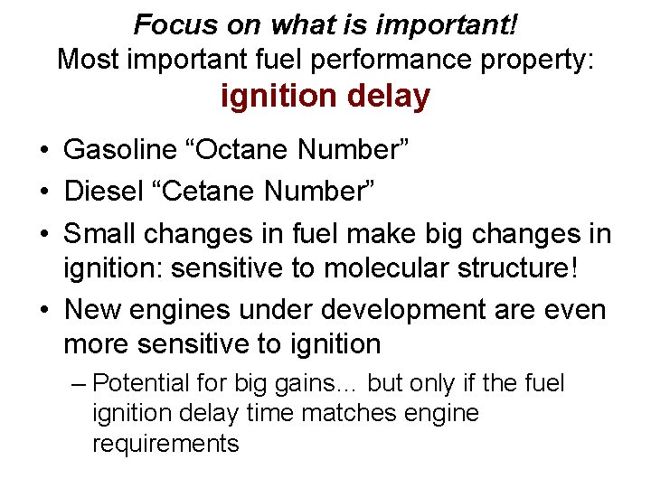 Focus on what is important! Most important fuel performance property: ignition delay • Gasoline
