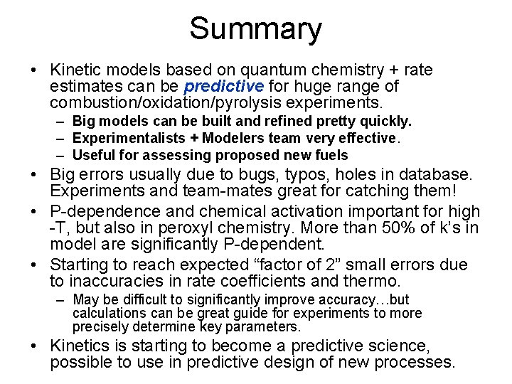 Summary • Kinetic models based on quantum chemistry + rate estimates can be predictive