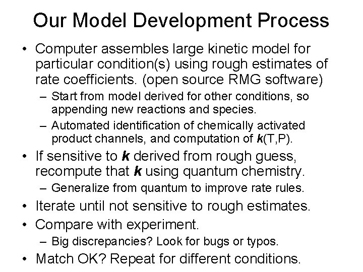 Our Model Development Process • Computer assembles large kinetic model for particular condition(s) using