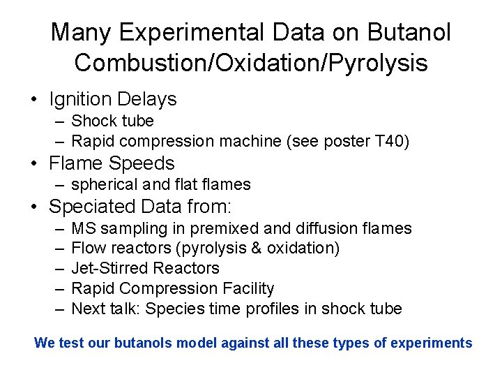 Many Experimental Data on Butanol Combustion/Oxidation/Pyrolysis • Ignition Delays – Shock tube – Rapid
