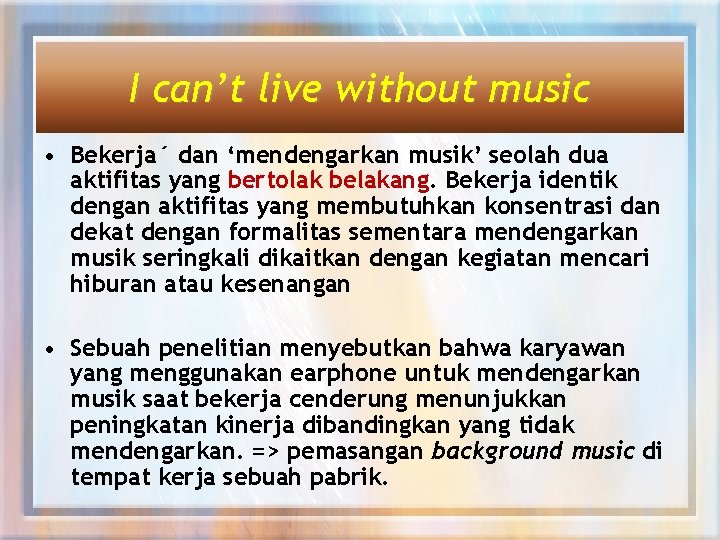 I can’t live without music • Bekerja´ dan ‘mendengarkan musik’ seolah dua aktifitas yang