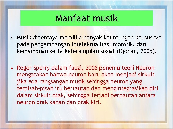 Manfaat musik • Musik dipercaya memiliki banyak keuntungan khususnya pada pengembangan intelektualitas, motorik, dan
