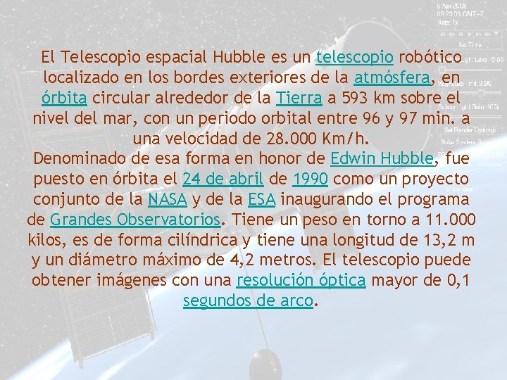 El Telescopio espacial Hubble es un telescopio robótico localizado en los bordes exteriores de