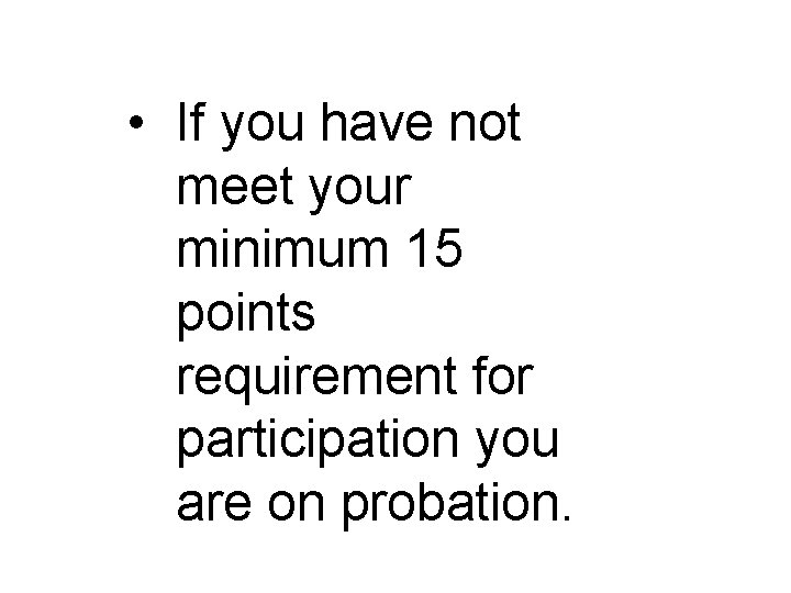  • If you have not meet your minimum 15 points requirement for participation