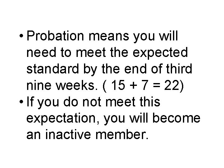  • Probation means you will need to meet the expected standard by the