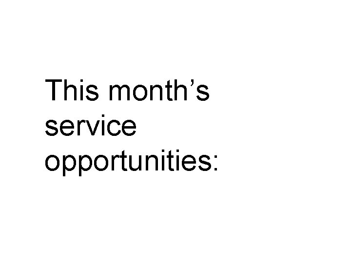 This month’s service opportunities: 