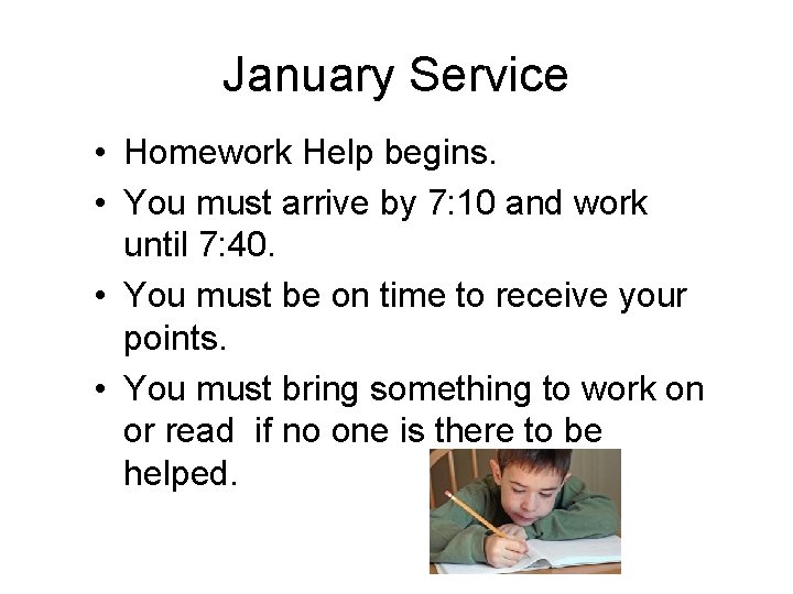 January Service • Homework Help begins. • You must arrive by 7: 10 and