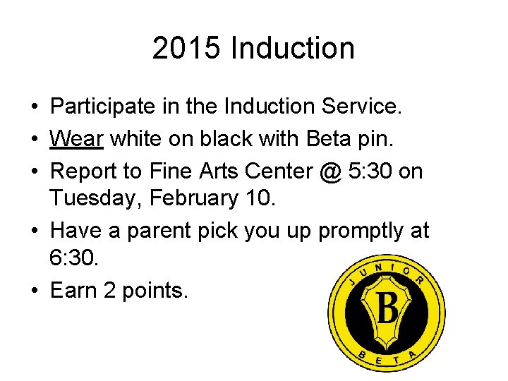 2015 Induction • Participate in the Induction Service. • Wear white on black with