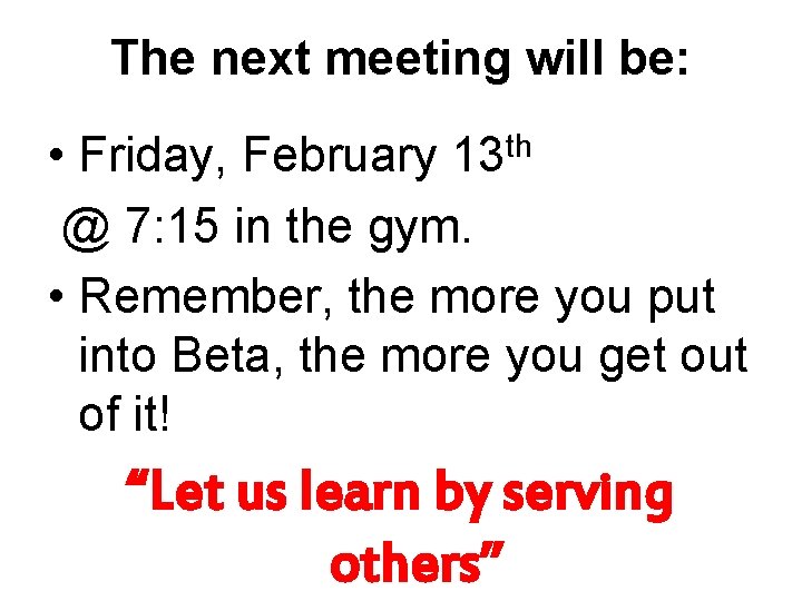 The next meeting will be: • Friday, February 13 th @ 7: 15 in