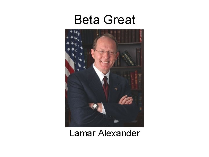 Beta Great Lamar Alexander 