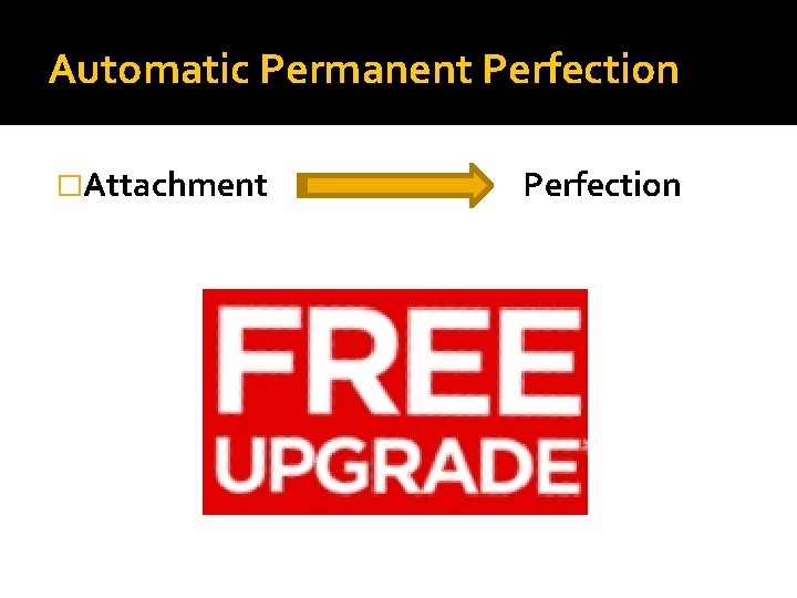 Automatic Permanent Perfection �Attachment Perfection 