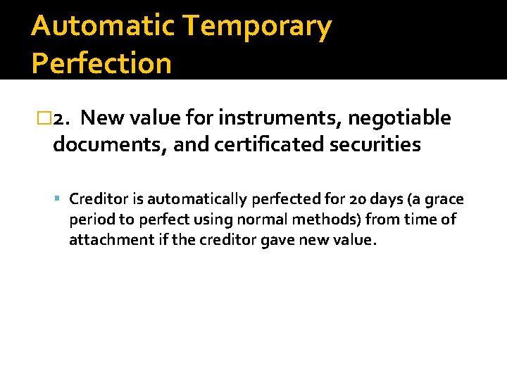 Automatic Temporary Perfection � 2. New value for instruments, negotiable documents, and certificated securities