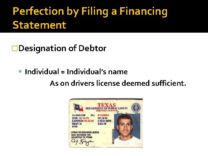 Perfection by Filing a Financing Statement �Designation of Debtor Individual = Individual’s name As