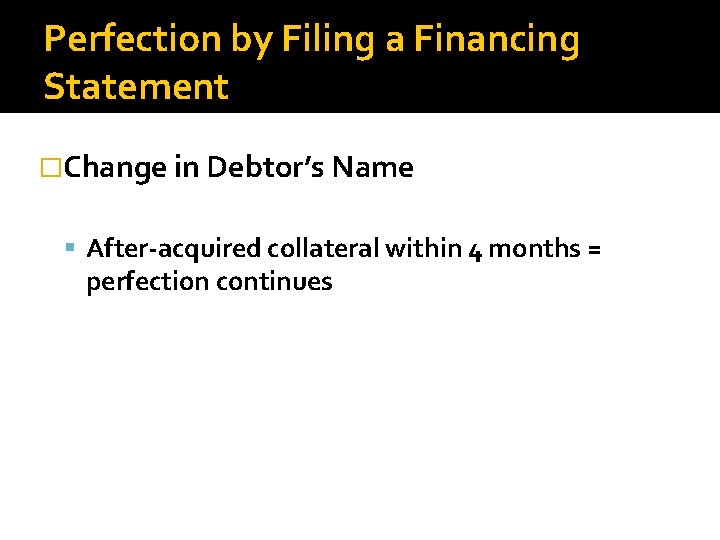 Perfection by Filing a Financing Statement �Change in Debtor’s Name After-acquired collateral within 4