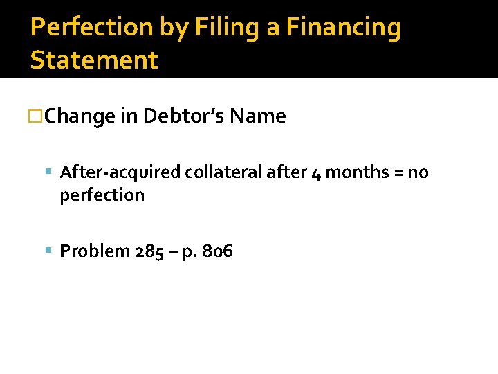 Perfection by Filing a Financing Statement �Change in Debtor’s Name After-acquired collateral after 4