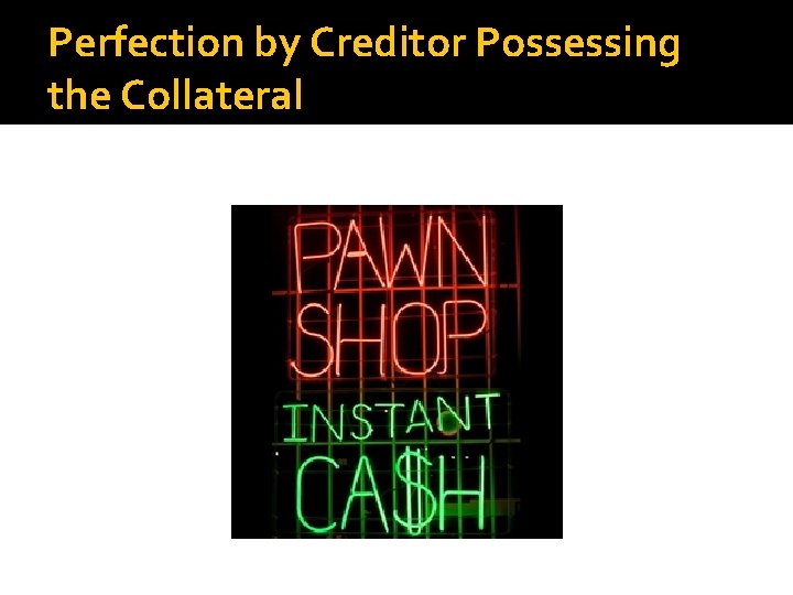 Perfection by Creditor Possessing the Collateral 