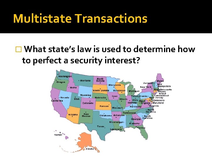 Multistate Transactions � What state’s law is used to determine how to perfect a