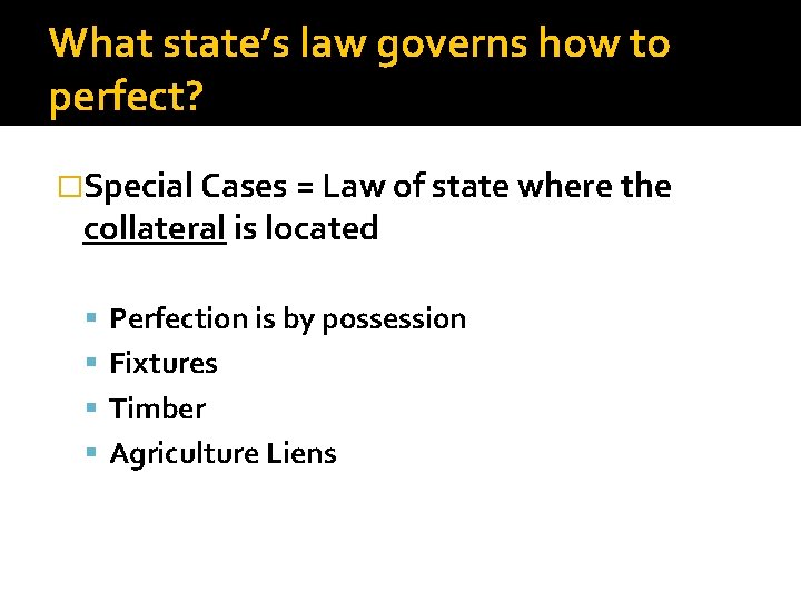 What state’s law governs how to perfect? �Special Cases = Law of state where