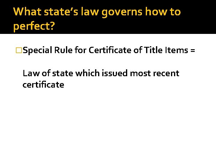 What state’s law governs how to perfect? �Special Rule for Certificate of Title Items