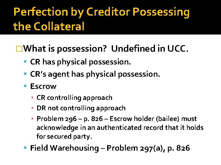 Perfection by Creditor Possessing the Collateral �What is possession? Undefined in UCC. CR has