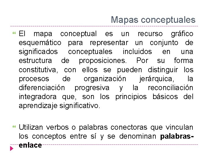 Mapas conceptuales El mapa conceptual es un recurso gráfico esquemático para representar un conjunto