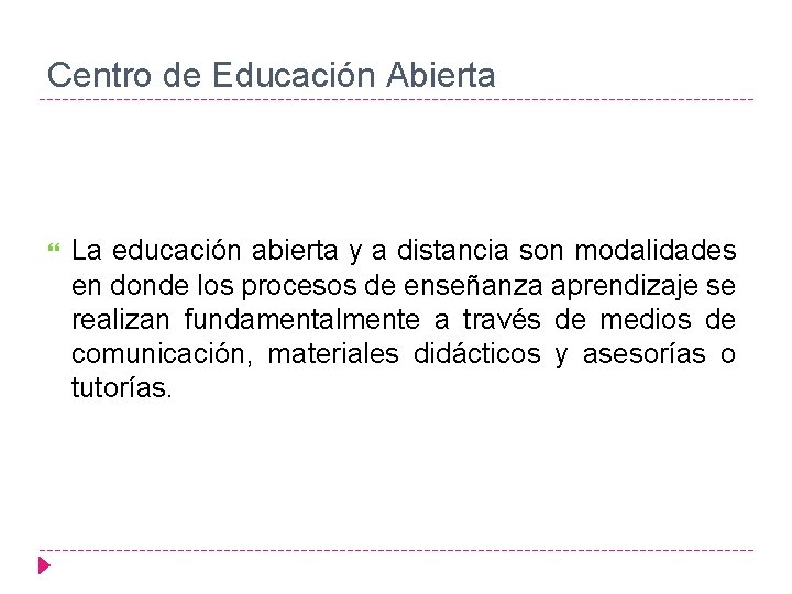 Centro de Educación Abierta La educación abierta y a distancia son modalidades en donde