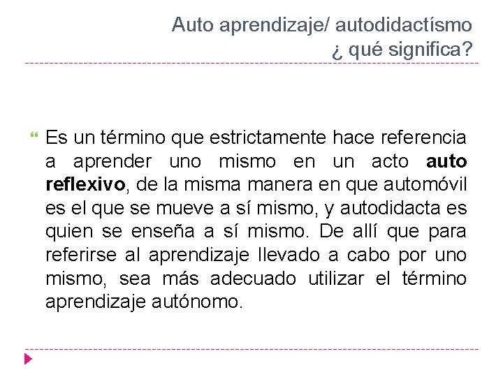 Auto aprendizaje/ autodidactísmo ¿ qué significa? Es un término que estrictamente hace referencia a