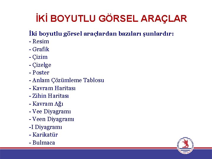 İKİ BOYUTLU GÖRSEL ARAÇLAR İki boyutlu görsel araçlardan bazıları şunlardır: - Resim - Grafik