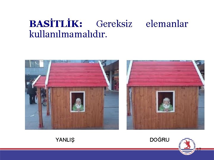 BASİTLİK: Gereksiz kullanılmamalıdır. YANLIŞ elemanlar DOĞRU 17 